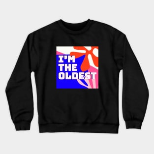 Im the oldest |siblings Crewneck Sweatshirt